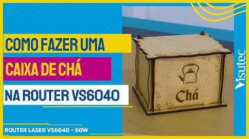 Como fazer uma Caixa de Chá com a Router Laser VS6040 da Visutec