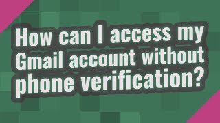 How can I access my Gmail account without phone verification? screenshot 5