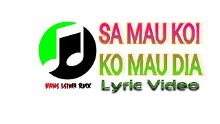 Sa Mau Koi Ko Mau Dia (Lyric Video) - Hans Lsiwa Rmx