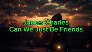 James Charles - Can We Just Be Friends (Lyrics)