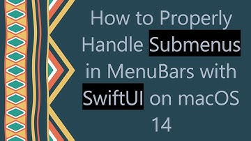 How to Properly Handle Submenus in MenuBars with SwiftUI on macOS 14