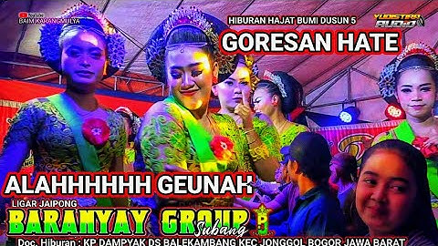 GORESAN HATE  ALAHHH GEUNAH - LIGAR JAIPONG PJ BARANYAY GROUP SUBANG TERBARU