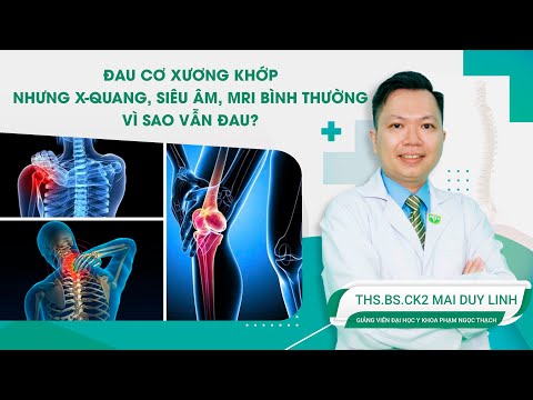 Đau cơ xương khớp nhưng X-quang, siêu âm, MRI bình thường - Vì sao vẫn đau? | ThS.BS. Mai Duy Linh