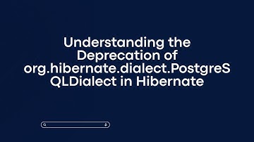 Understanding the Deprecation of org.hibernate.dialect.PostgreSQLDialect in Hibernate
