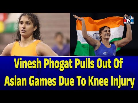 Vinesh Phogat Pulls Out of Asian Games Due To Knee Injury | Public TV