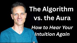 The Algorithm vs  the Aura: How to Hear Your Intuition Again