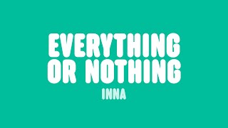 INNA - Everything Or Nothing (Lyrics)