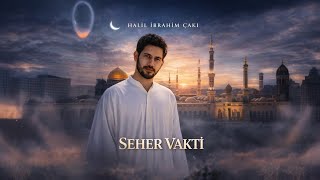 Halil İbrahim Çakı - Seher Vakti̇ [Ezgi̇]