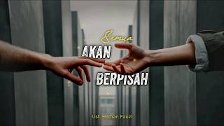 Semua AKAN BERPISAH - Ust. Hilman Fauzi