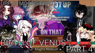 UPPER MOONS REACT TO ||🥀|| Birth of Venus ||🥀|| PART 4 ||🏵️|| REQUESTED ||🏵️||