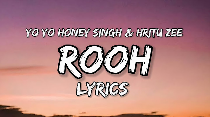 Rooh Lyrics: Yo Yo Honey Singh | Nushrat Bharuccha Hritu Zee