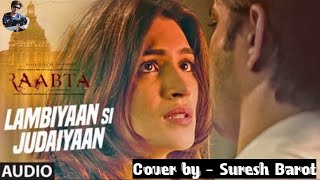 Lambiyaan Si Judaiyaan | Raabta | Sushant Singh & Kirti Sanon | Cover by - Suresh Barot