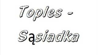 Video thumbnail of "Toples - Sąsiadka"