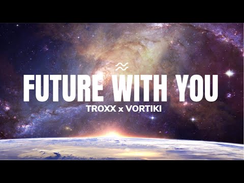 Vortiki Vibes x Troxx - Future with You