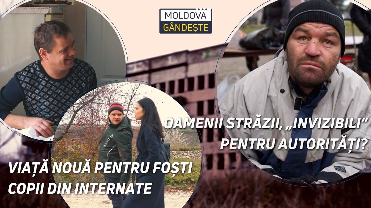 Moldova gândește: Oamenii străzii, printre gunoaie /Viață nouă pentru foști copii din internate