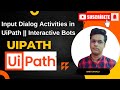 How to use Input Dialog Activities in UiPath | Build Interactive Bots Easily!