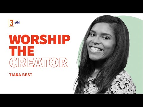 3AM Morning is Coming: Worship the Creator