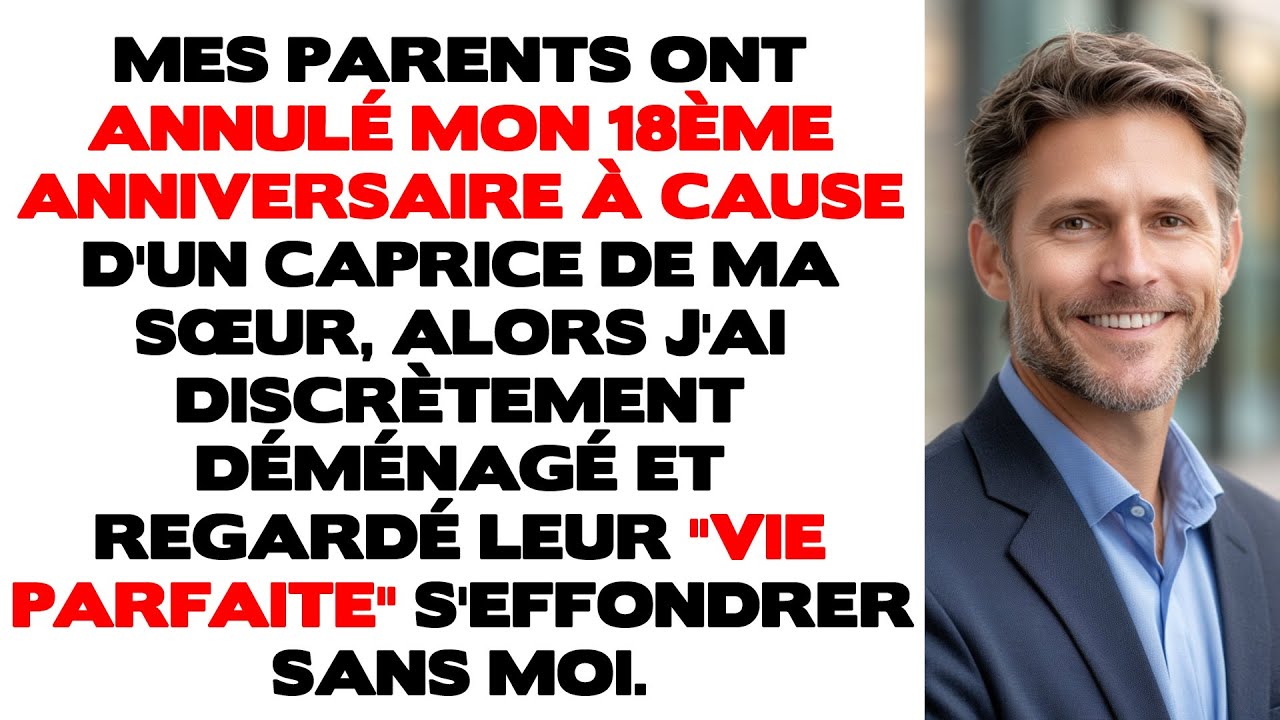 Mes parents ont annulé la fête de mes 18 ans à cause d'un caprice de ma sœur. Alors, j'ai déménagé..