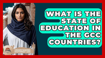 What Is The State Of Education In The GCC Countries? - Understanding Southwest Asia