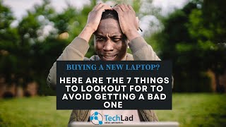 BUYING A NEW LAPTOP? HERE ARE THE 7 KEY THINGS TO LOOK OUT FOR TO AVOID GETTING A BAD ONE