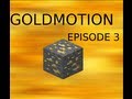 Goldmotion episode 3