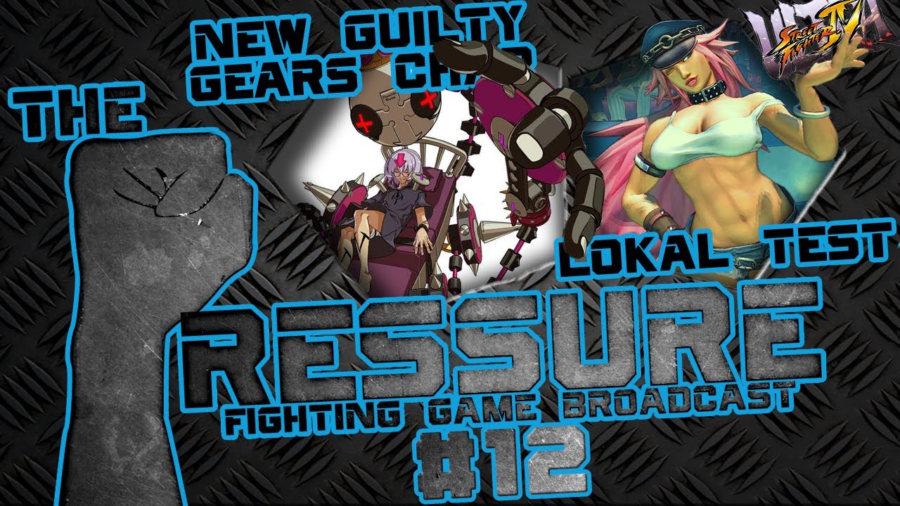 The Pressure 12 Guilty Gears Xrd,Lokal Ultra SF4 Tests, Skullgirls Big