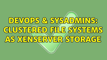 DevOps & SysAdmins: Clustered file systems as XenServer storage (2 Solutions!!)