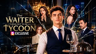 [FULL] The Waiter Turns Out To Be A Tycoon🔥