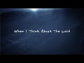 When I Think About The Lord Christ For The Nations Lyrics 