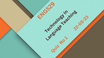 ENG529 Technology In Language Teaching Quiz No 1 Solution