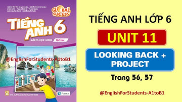 TIẾNG ANH Lớp 6 | UNIT 11 | LOOKING BACK AND PROJECT | Trang 56, 57 @EnglishForStudents-A1toB1