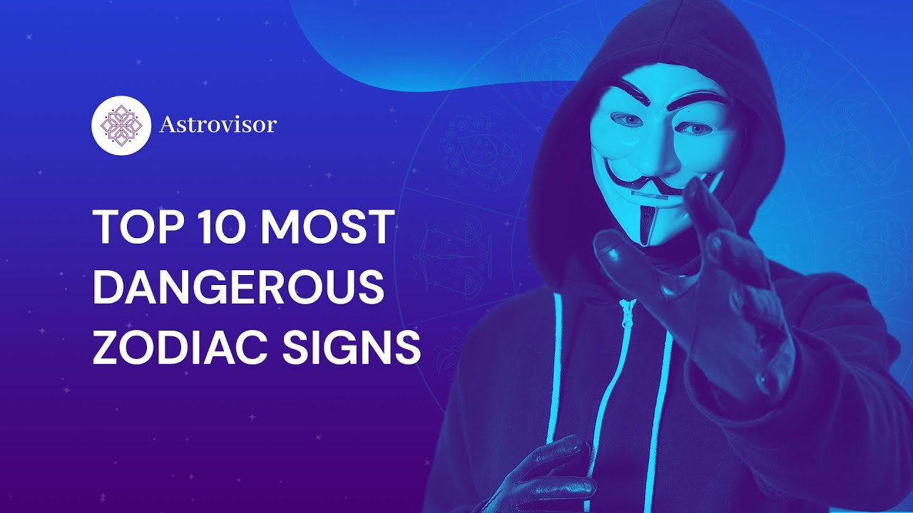 Top 10 Most Dangerous Zodiac signs - YouTube