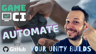 How to build your Unity game with Game CI and Github