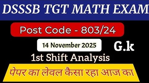 803/24 DSSSB TGT MATH EXAM 14 NOVEMBER 1st SHIFT GK  ANYLISIS | Today DSSSB MATH EXAM REVIEW
