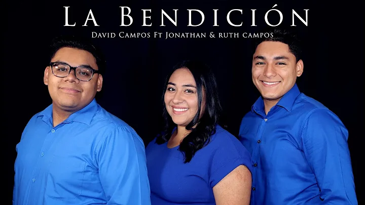 DAVID CAMPOS ft. Jonathan & Ruth Campos: La Bendic...
