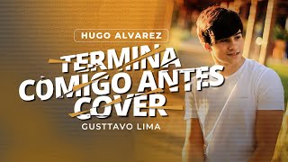 Hugo Alvarez - Termina Comigo Antes (Cover Gusttavo Lima)