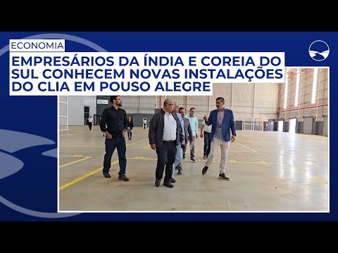 Empresários da Índia e Coreia do Sul conhecem novas instalações do CLIA em Pouso Alegre