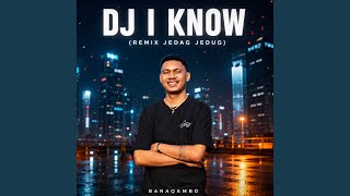 DJ I Know (Remix Jedag Jedug)