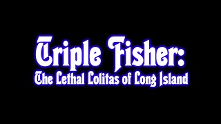 TRIPLE FISHER: THE LETHAL LOLITAS OF LONG ISLAND [Official Theatrical Trailer - AGFA]