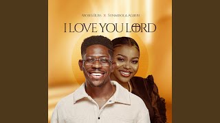 I Love You Lord - Moses Bliss & Sunmisola Agbebi