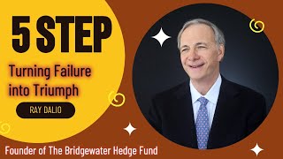 Turning Failure into Triumph : Ray Dalio’s 5-Step Process for Success