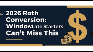 2026 Roth Conversion Window: Late Starters Can't Miss This