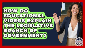 How Do Educational Videos Explain the Legislative Branch of Government?