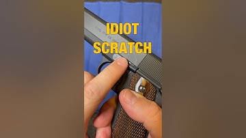 1911 Idiot Scratch??