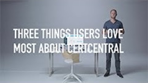 Three Things Users Love Most About CertCentral