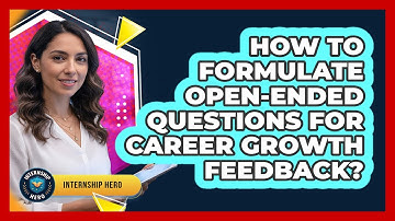 How To Formulate Open-Ended Questions For Career Growth Feedback?