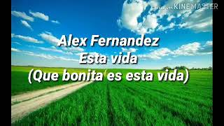 Esta vida (Que bonita es esta vida) (letra). Alex Fernández