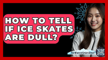 How To Tell If Ice Skates Are Dull? - The Winter Sport Xpert