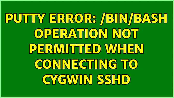 PuTTY error: /bin/bash Operation not permitted when connecting to Cygwin sshd (5 Solutions!!)