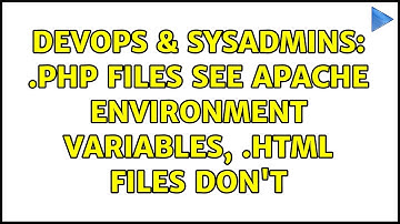 DevOps & SysAdmins: .php files see Apache environment variables, .html files don